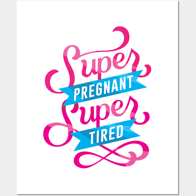 Super Pregnant Super Tired Wall Art by polliadesign